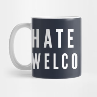 Hate Is Not Welcome Here Mug